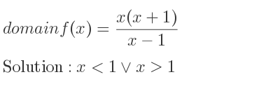 The domain of f(x)=(x(x+1))/(x-1) is x<1\lor x>1